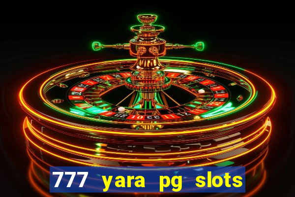 777 yara pg slots paga mesmo